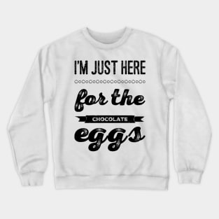 I'm just here for the chocolate eggs funny Easter puns for men and women Crewneck Sweatshirt